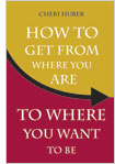 How to Get From Where You Are to Where You Want Be